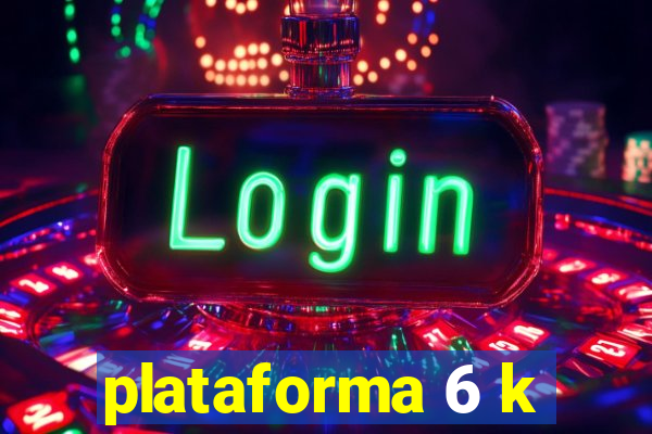 plataforma 6 k